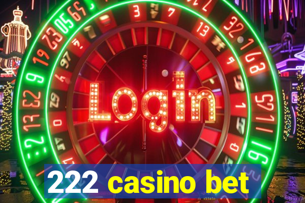 222 casino bet